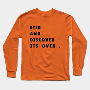 STIR AND DISCOVER ITS OVER Long Sleeve T-Shirt